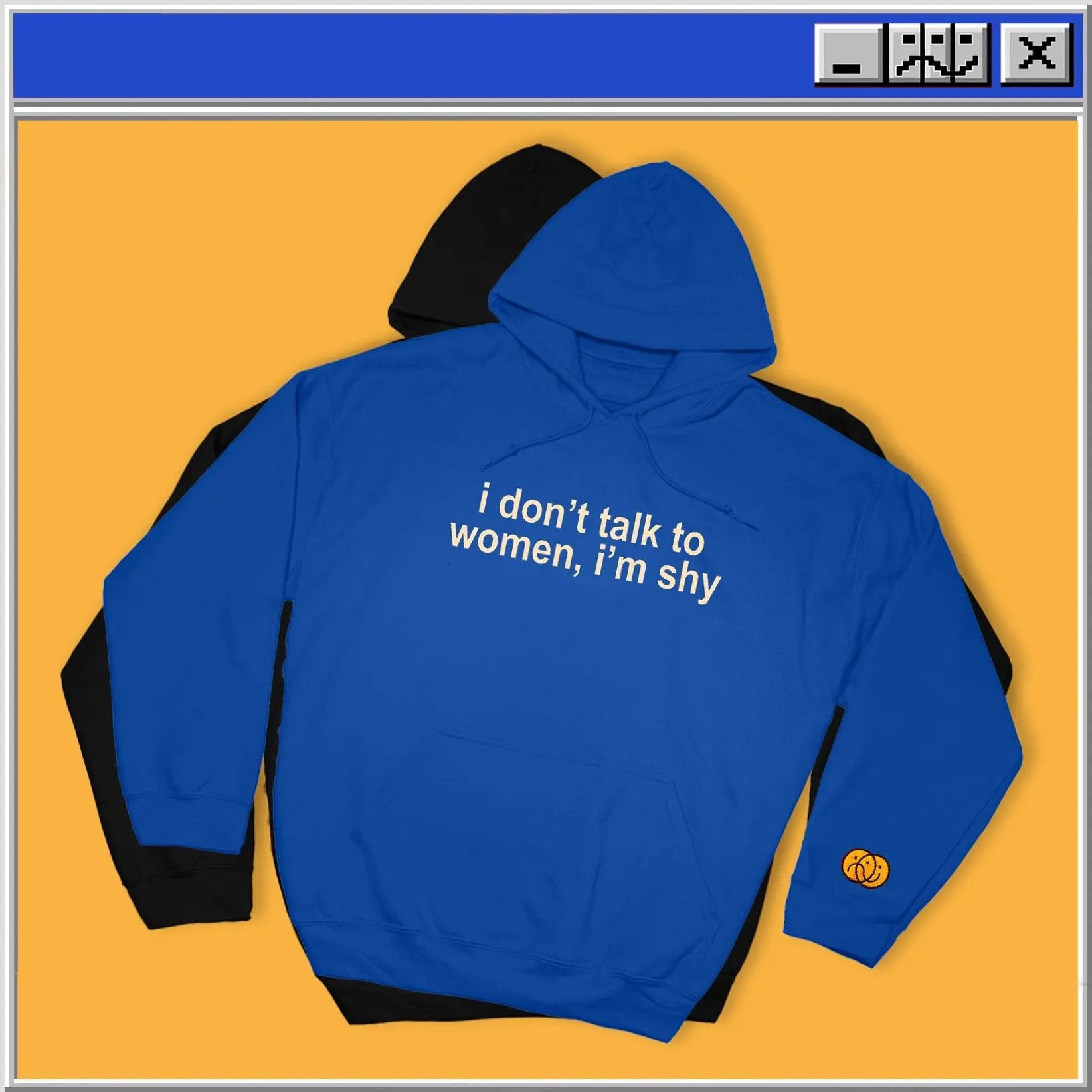 I Don't Talk To Women, I'm Shy - Hoodie