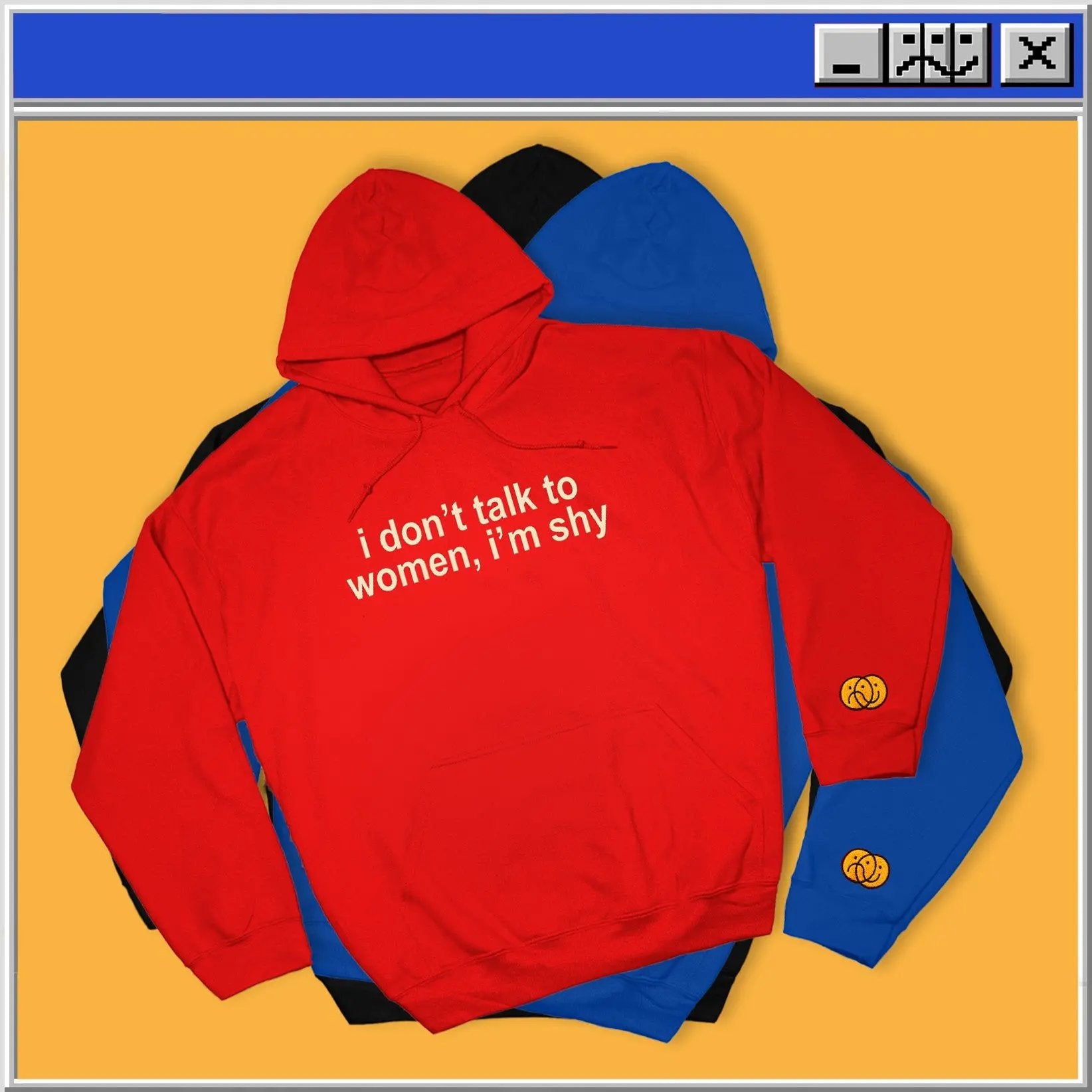 I Don't Talk To Women, I'm Shy - Hoodie