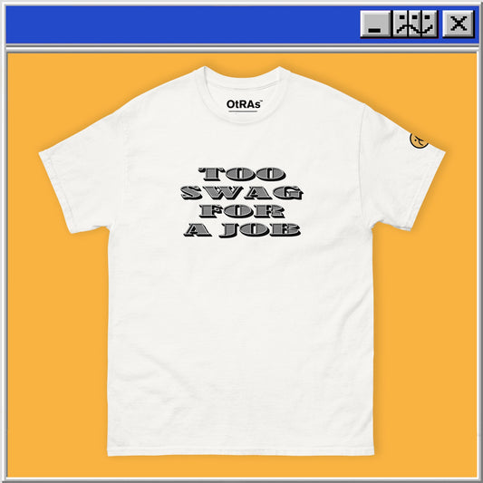 TOO SWAG FOR A JOB T-Shirt OTRAS Industries