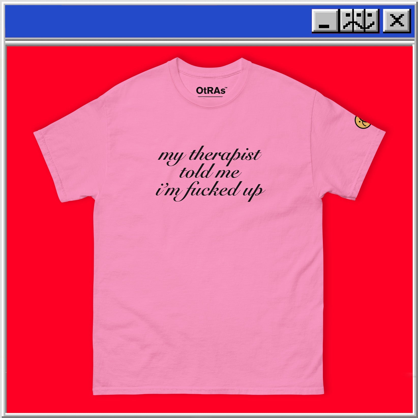 My Therapist Told Me I'm Fucked Up T-Shirt OTRAS Industries