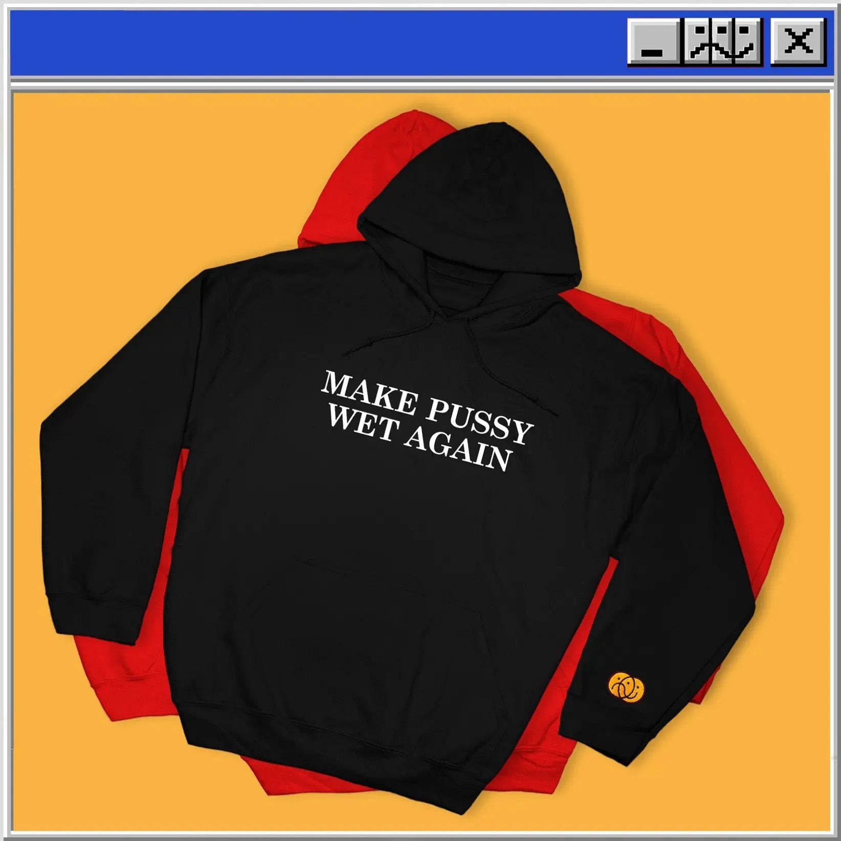 Make Pussy Wet Again - Hoodie