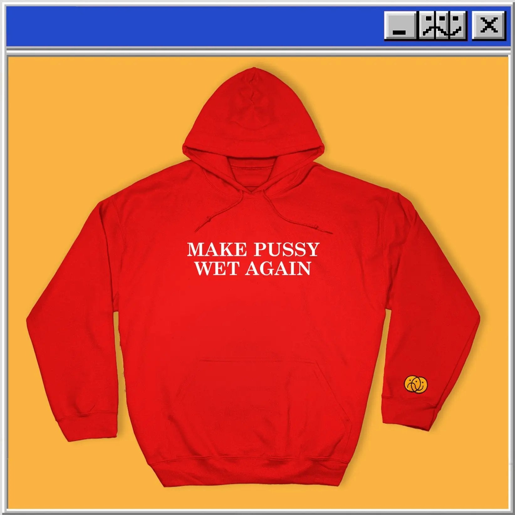 Make Pussy Wet Again - Hoodie